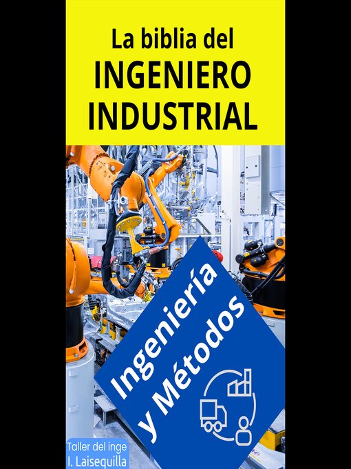 Title details for La biblia del Ingeniero Industrial--Ingeniería y Métodos by I. Laisequilla - Available